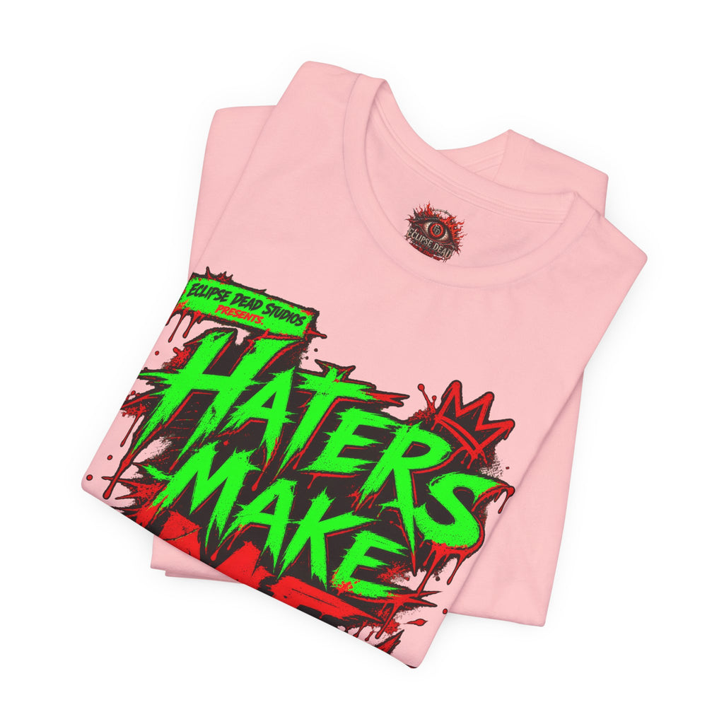 Haters Make Me Famous Graphic Tee