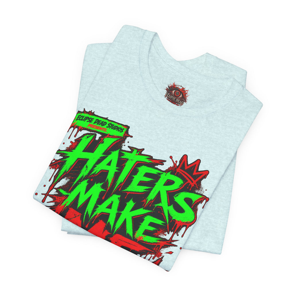 Haters Make Me Famous Graphic Tee